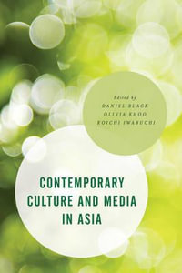 Contemporary Culture and Media in Asia : Asian Cultural Studies: Transnational and Dialogic Approache - Daniel Black