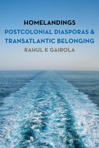 Homelandings : Postcolonial Diasporas and Transatlantic Belonging - Rahul K. Gairola