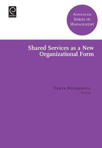 Shared Services as a New Organizational Form : Advanced Series in Management - Tanya Bondarouk