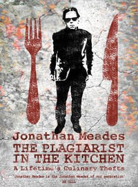 The Plagiarist in the Kitchen - Jonathan Meades