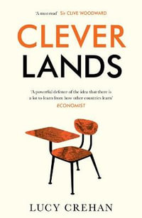 Cleverlands : The secrets behind the success of the world's education superpowers - Lucy Crehan