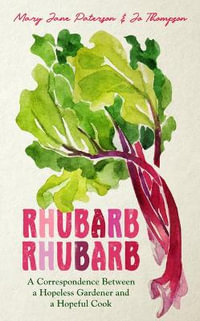 Rhubarb Rhubarb : A correspondence between a hopeless gardener and a hopeful cook - Mary Jane Paterson