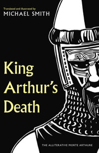 King Arthur's Death : The Alliterative Morte Arthure - Michael Smith