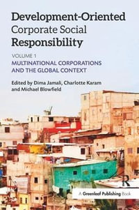 Development-Oriented Corporate Social Responsibility : Volume 1: Multinational Corporations and the Global Context - Michael Blowfield