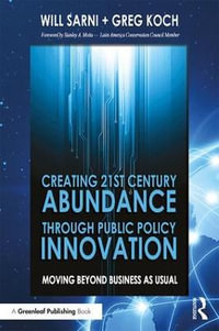 Creating 21st Century Abundance through Public Policy Innovation : Moving Beyond Business as Usual - William Sarni