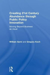 Creating 21st Century Abundance through Public Policy Innovation : Moving Beyond Business as Usual - William Sarni