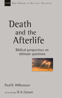 Death and the Afterlife : Biblical Perspectives On Ultimate Questions - Paul R Williamson