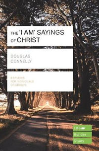 The 'I am' sayings of Christ (Lifebuilder Study Guides) - Douglas Connelly