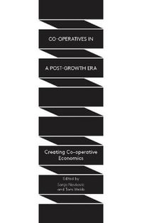 Co-operatives in a Post-Growth Era : Creating Co-operative Economics - Tom Webb