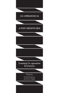 Co-operatives in a Post-Growth Era : Creating Co-operative Economics - Tom Webb