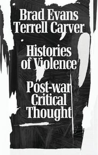 Histories of Violence : Post-War Critical Thought - Brad Evans