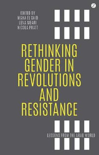 Rethinking Gender in Revolutions and Resistance : Lessons from the Arab World - Professor Maha El Said