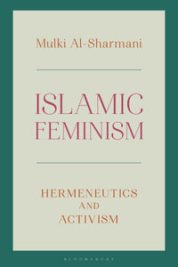 Islamic Feminism : Hermeneutics and Activism - Mulki Al-Sharmani