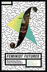 Feminist Futures : Re-imagining Women, Culture and Development (New Edition) - Kum-Kum Bhavnani