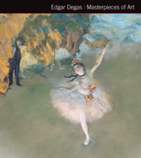 Edgar Degas : Masterpieces of Art - Michael Robinson