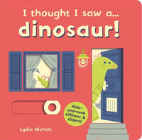 I Thought I Saw a... Dinosaur! : I thought I saw a... - Lydia Nichols