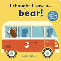 I thought I saw a... bear! : Hide-and-seek silliness & sliders! - Lydia Nichols