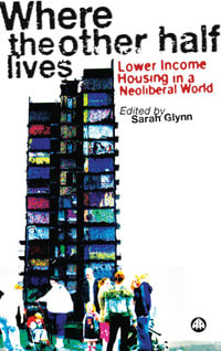 Where the Other Half Lives : Lower Income Housing in a Neoliberal World - Sarah Glynn
