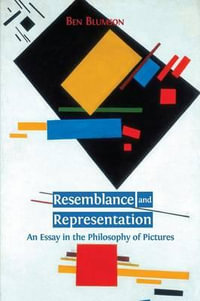 Resemblance and Representation : An Essay in the Philosophy of Pictures - Ben Blumson