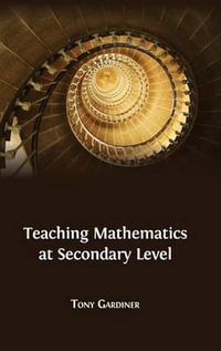 Teaching Mathematics at Secondary Level - Tony Gardiner