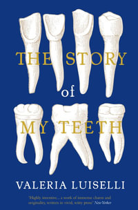 The Story of My Teeth - Valeria Luiselli