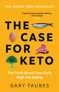 The Case for Keto : The Truth About Low-Carb, High-Fat Eating - Gary Taubes