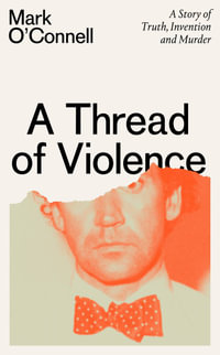 A Thread of Violence - Mark O'Connell