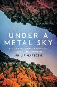 Under a Metal Sky : A Journey Through Rocks - Philip Marsden