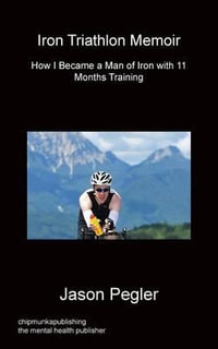 Iron Triathlon Memoir - Jason Pegler