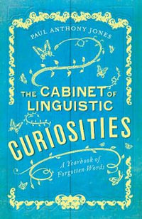 The Cabinet of Linguistic Curiosities : A Yearbook of Forgotten Words - Paul Anthony Jones