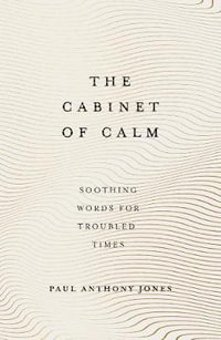 The Cabinet of Calm : Soothing Words for Troubled Times - Paul Anthony Jones