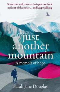 Just Another Mountain : A Memoir of Hope - Sarah Jane Douglas