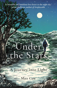 Under the Stars : A Journey Into Light - Matt Gaw