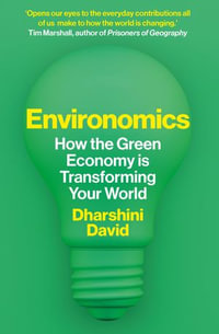 Environomics : How the Green Economy is Transforming Your World - Dharshini David