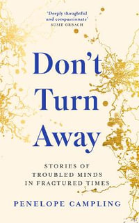 Don't Turn Away : Healing troubled minds in challenging times - Penelope Campling