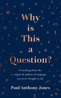 Why Is This a Question? : Everything About the Origins and Oddities of Language You Never Thought to Ask - Paul Anthony Jones