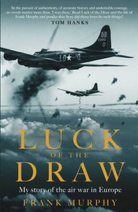 Luck of the Draw : My Story of the Air War in Europe - Frank Murphy