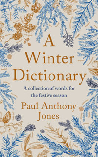 A Winter Dictionary : A collection of words for the festive season - Paul Anthony Jones