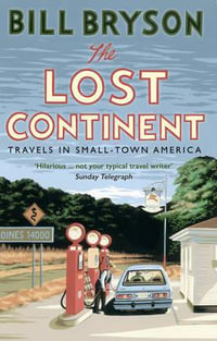 The Lost Continent : Travels in Small-Town America - Bill Bryson