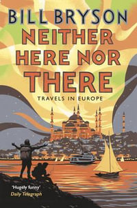 Neither Here, Nor There : Travels in Europe - Bill Bryson