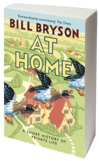 At Home : A Short History of Private Life - Bill Bryson