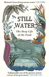 Still Water : The Deep Life of the Pond - John Lewis-Stempel