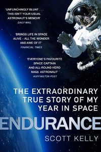 Endurance : The Extraordinary True Story of My Year in Space - Scott Kelly