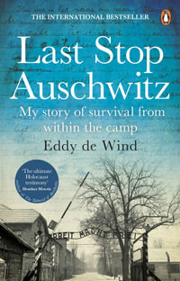 Last Stop Auschwitz : My story of survival from within the camp - Eddy de Wind