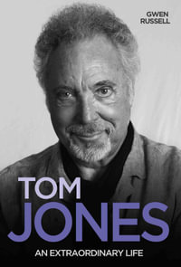 Tom Jones : An Extraordinary Life - Gwen Russell