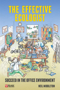 The Effective Ecologist : Succeed in the Office Environment - Neil Middleton