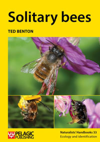 Solitary bees : Naturalists' Handbooks : Book 33 - Ted Benton