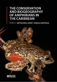 The Conservation and Biogeography of Amphibians in the Caribbean : Amphibian Biology - Neftali Rios-Lopez