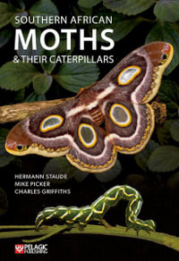 Southern African Moths and their Caterpillars : Pelagic Identification Guides - Hermann Staude