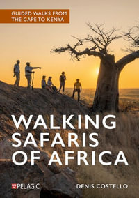 Walking Safaris of Africa : Guided walks from the Cape to Kenya - Denis Costello